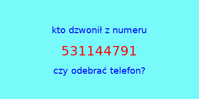 kto dzwonił 531144791  czy odebrać telefon?