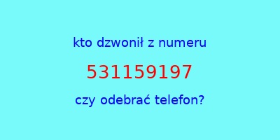 kto dzwonił 531159197  czy odebrać telefon?