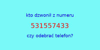 kto dzwonił 531557433  czy odebrać telefon?