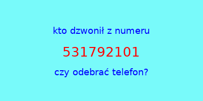 kto dzwonił 531792101  czy odebrać telefon?