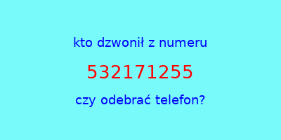 kto dzwonił 532171255  czy odebrać telefon?