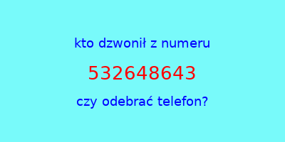 kto dzwonił 532648643  czy odebrać telefon?