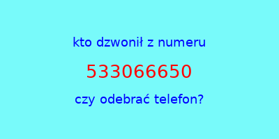 kto dzwonił 533066650  czy odebrać telefon?