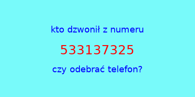 kto dzwonił 533137325  czy odebrać telefon?