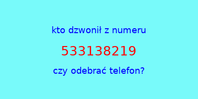 kto dzwonił 533138219  czy odebrać telefon?