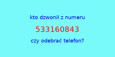 kto dzwonił 533160843  czy odebrać telefon?