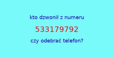 kto dzwonił 533179792  czy odebrać telefon?