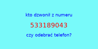 kto dzwonił 533189043  czy odebrać telefon?