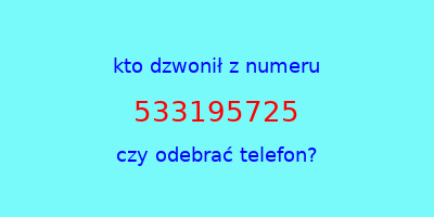 kto dzwonił 533195725  czy odebrać telefon?