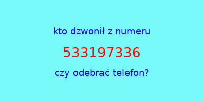 kto dzwonił 533197336  czy odebrać telefon?