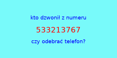 kto dzwonił 533213767  czy odebrać telefon?