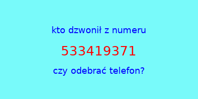 kto dzwonił 533419371  czy odebrać telefon?