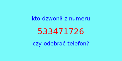 kto dzwonił 533471726  czy odebrać telefon?