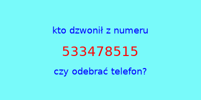 kto dzwonił 533478515  czy odebrać telefon?