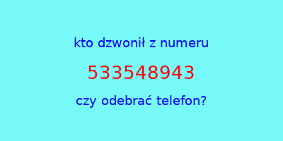 kto dzwonił 533548943  czy odebrać telefon?