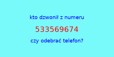 kto dzwonił 533569674  czy odebrać telefon?