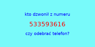 kto dzwonił 533593616  czy odebrać telefon?