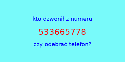 kto dzwonił 533665778  czy odebrać telefon?