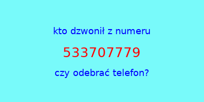 kto dzwonił 533707779  czy odebrać telefon?