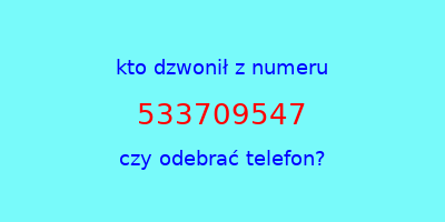 kto dzwonił 533709547  czy odebrać telefon?