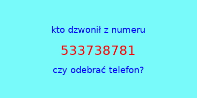 kto dzwonił 533738781  czy odebrać telefon?