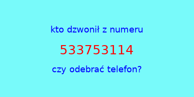 kto dzwonił 533753114  czy odebrać telefon?