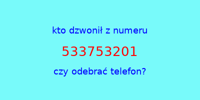 kto dzwonił 533753201  czy odebrać telefon?