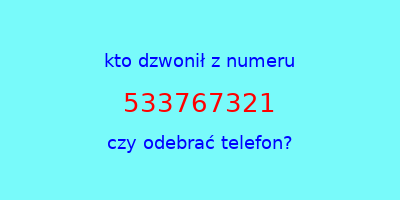 kto dzwonił 533767321  czy odebrać telefon?