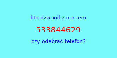 kto dzwonił 533844629  czy odebrać telefon?