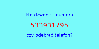 kto dzwonił 533931795  czy odebrać telefon?