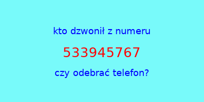 kto dzwonił 533945767  czy odebrać telefon?