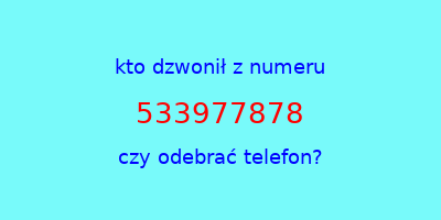 kto dzwonił 533977878  czy odebrać telefon?