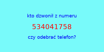 kto dzwonił 534041758  czy odebrać telefon?