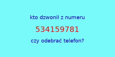 kto dzwonił 534159781  czy odebrać telefon?