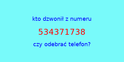 kto dzwonił 534371738  czy odebrać telefon?