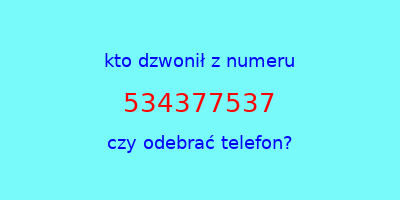 kto dzwonił 534377537  czy odebrać telefon?