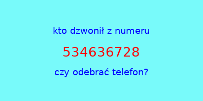 kto dzwonił 534636728  czy odebrać telefon?