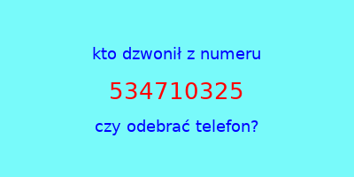 kto dzwonił 534710325  czy odebrać telefon?