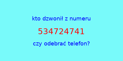 kto dzwonił 534724741  czy odebrać telefon?