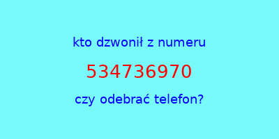 kto dzwonił 534736970  czy odebrać telefon?