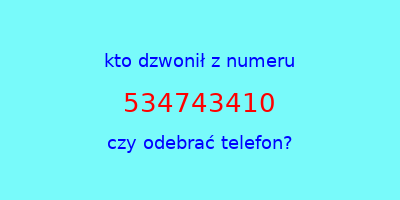 kto dzwonił 534743410  czy odebrać telefon?