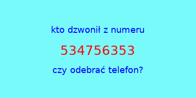 kto dzwonił 534756353  czy odebrać telefon?