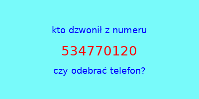 kto dzwonił 534770120  czy odebrać telefon?