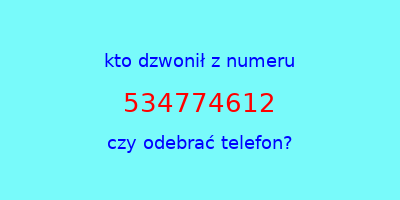 kto dzwonił 534774612  czy odebrać telefon?