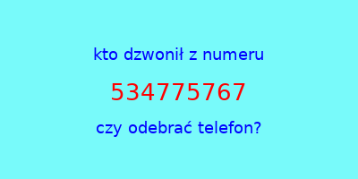 kto dzwonił 534775767  czy odebrać telefon?