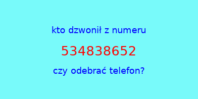 kto dzwonił 534838652  czy odebrać telefon?