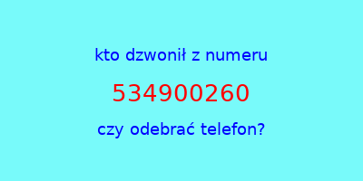 kto dzwonił 534900260  czy odebrać telefon?