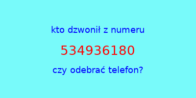 kto dzwonił 534936180  czy odebrać telefon?