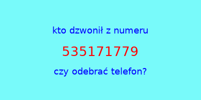 kto dzwonił 535171779  czy odebrać telefon?