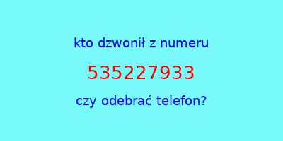 kto dzwonił 535227933  czy odebrać telefon?